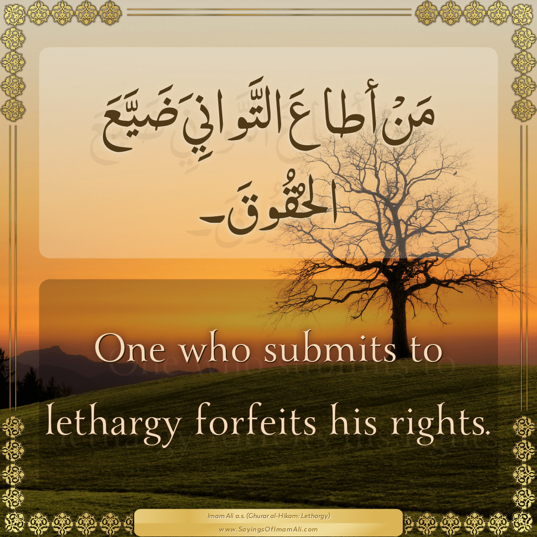 One who submits to lethargy forfeits his rights.